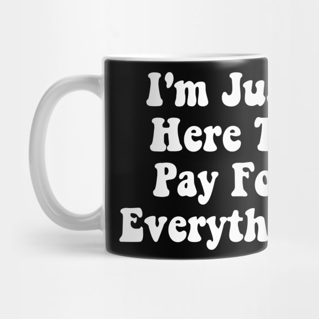I'm Just Here To Pay For Everything Funny Theme Park Dad by deafcrafts